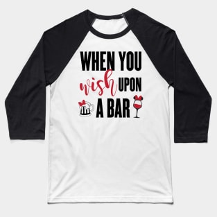 When You Wish Upon A Bar Baseball T-Shirt